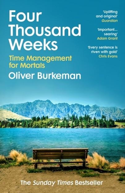FOUR THOUSAND WEEKS: EMBRACE YOUR LIMITS. CHANGE YOUR LIFE | 9781784704001 | OLIVER BURKEMAN