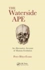 THE WATERSIDE APE : AN ALTERNATIVE ACCOUNT OF HUMAN EVOLUTION | 9780367145484