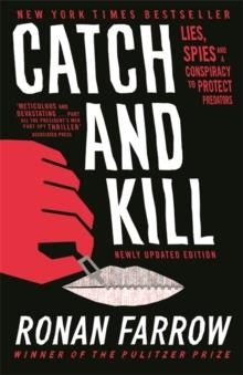 CATCH AND KILL : LIES, SPIES AND A CONSPIRACY TO PROTECT PREDATORS | 9780708899281 | RONAN FARROW 