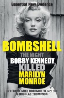 BOMBSHELL : THE NIGHT BOBBY KENNEDY KILLED MARILYN MONROE | 9781913543624 | MIKE ROTHMILLER, DOUGLAS THOMPSON 