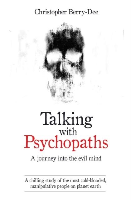 TALKING WITH PSYCHOPATHS : A JOURNEY INTO THE EVIL MIND | 9781786061225 | CHRISTOPHER BERRY-DEE 