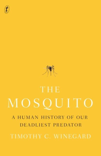 THE MOSQUITO: A HUMAN HISTORY OF OUR DEADLIEST PREDATOR | 9781911231127 | TIMOTHY WINEGARD