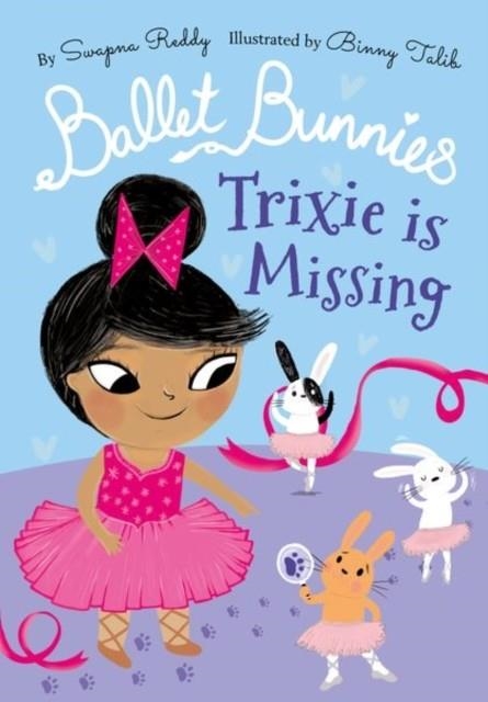 BALLET BUNNIES: TRIXIE IS MISSING | 9780192774903 | SWAPNA REDDY