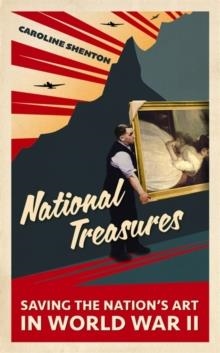 NATIONAL TREASURES : SAVING THE NATION'S ART IN WORLD WAR II | 9781529387438 | CAROLINE SHENTON