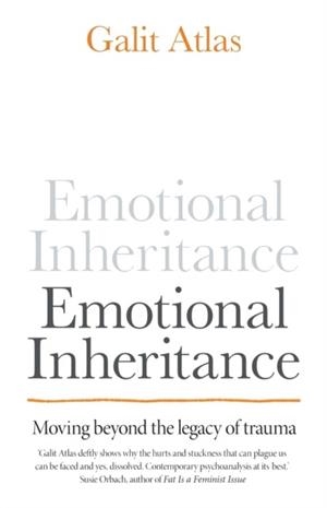 EMOTIONAL INHERITANCE: MOVING BEYOND THE LEGACY OF TRAUMA | 9781780725406 | GALIT ATLAS
