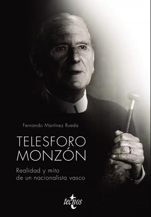 TELESFORO MONZÓN. REALIDAD Y MITO DE UN NACIONALISTA VASCO | 9788430981342