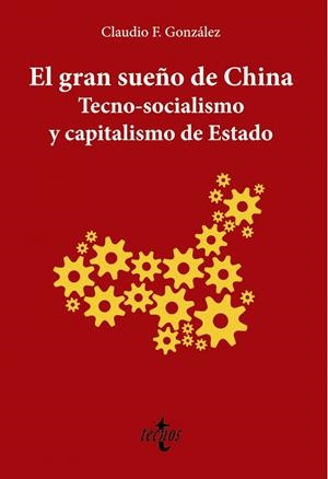 EL GRAN SUEÑO DE CHINA. TECNO-SOCIALISMO Y CAPITALISMO DE ESTADO | 9788430981601