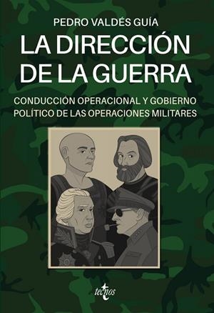 LA DIRECCIÓN DE LA GUERRA: CONDUCCIÓN OPERACIONAL Y GOBIERNO POLÍTICO DE LAS OPERACIONES MILITARES | 9788430983834