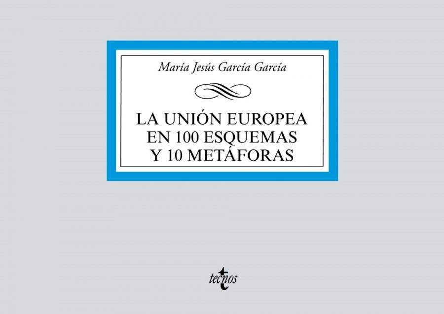 LA UNIÓN EUROPEA EN 100 ESQUEMAS Y 10 METÁFORAS | 9788430981182
