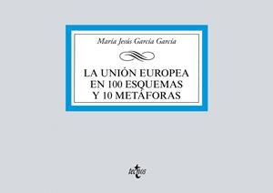 LA UNIÓN EUROPEA EN 100 ESQUEMAS Y 10 METÁFORAS | 9788430981182