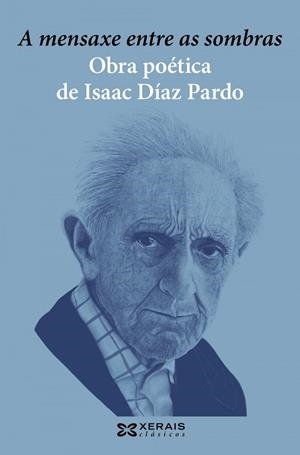 A MENSAXE ENTRE AS SOMBRAS. OBRA POÉTICA DE ISAAC DÍAZ PARDO | 9788491218388