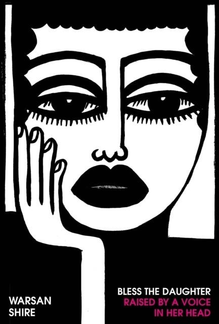BLESS THE DAUGHTER RAISED BY A VOICE IN HER HEAD | 9781784743703 | WARSAN SHIRE