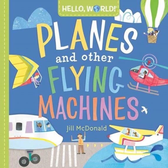 HELLO WORLD! PLANES AND OTHER FLYING MACHINES | 9780593428238 | JILL MCDONALD