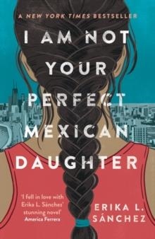 I AM NOT YOUR PERFECT MEXICAN DAUGHTER | 9780861543496 | ERIKA L SÁNCHEZ
