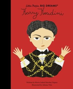 LITTLE PEOPLE, BIG DREAMS 77 : HARRY HOUDINI | 9780711259447 | MARIA ISABEL SANCHEZ VEGARA