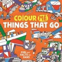 COLOUR ME: THINGS THAT GO | 9781780557670