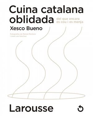 CUINA CATALANA OBLIDADA DEL QUE ENCARA ES COU I ES MENJA | 9788418473654