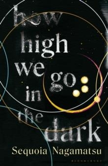HOW HIGH WE GO IN THE DARK | 9781526637192 | SEQUOIA NAGAMATSU