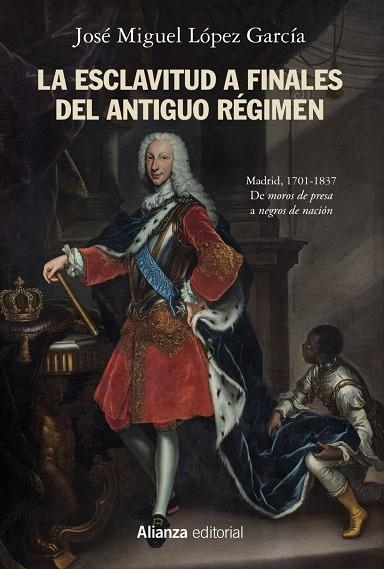 LA ESCLAVITUD A FINALES DEL ANTIGUO RÉGIMEN. MADRID, 1701-1837 | 9788491818588