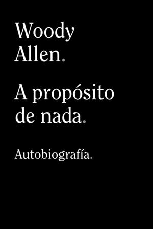 A PROPÓSITO DE NADA | 9788413624198 | WOODY ALLEN