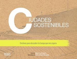 CIUDADES SOSTENIBLES. DESTINOS PARA DESCUBRIR LA EUROPA QUE NOS ESPERA | 9788491583806