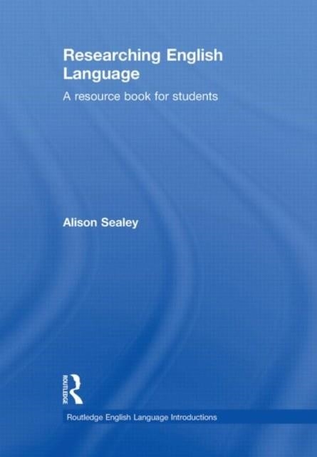 RESEARCHING ENGLISH LANGUAGE : A RESOURCE BOOK FOR STUDENTS | 9780415468978 | ALISON SEALY