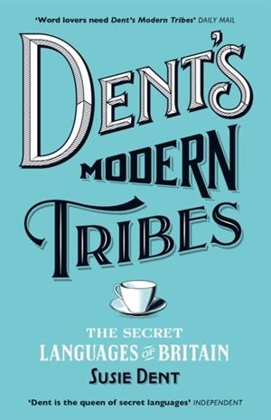 DENT'S MODERN TRIBES : THE SECRET LANGUAGES OF BRITAIN | 9781473623897 | SUSIE DENT