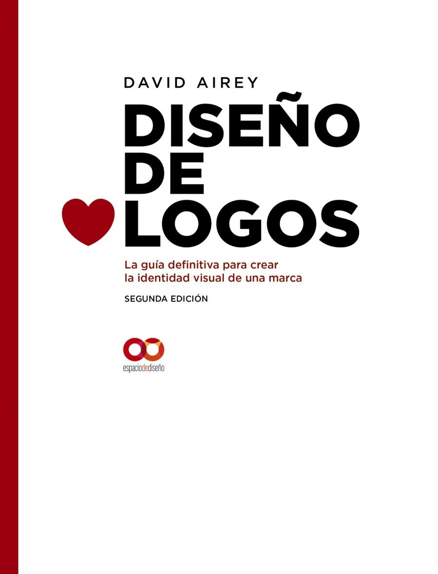 DISEÑO DE LOGOS. LA GUÍA DEFINITIVA PARA CREAR LA IDENTIDAD VISUAL DE UNA MARCA. SEGUNDA EDICIÓN | 9788441541252