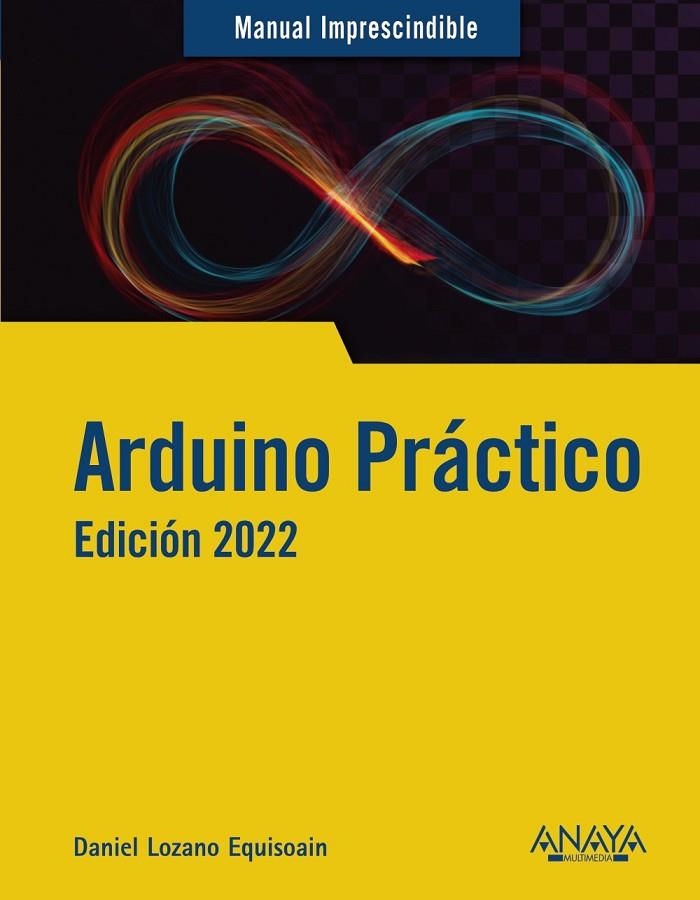 ARDUINO PRÁCTICO. EDICIÓN 2022 | 9788441544987