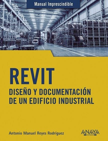 REVIT. DISEÑO Y DOCUMENTACIÓN DE UN EDIFICIO INDUSTRIAL | 9788441542990