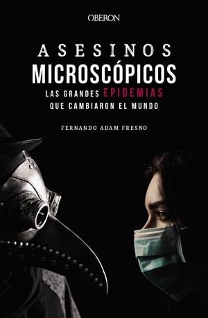 ASESINOS MICROSCÓPICOS. LAS GRANDES EPIDEMIAS QUE CAMBIARON EL MUNDO | 9788441543706