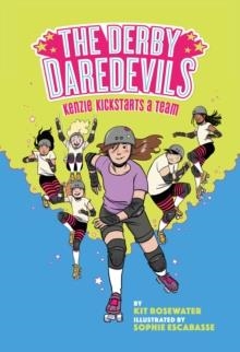 THE DERBY DAREDEVILS 1: KENZIE KICKSTARTS A TEAM | 9781419751844 | KIT ROSEWATER