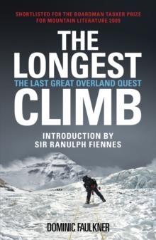 THE LONGEST CLIMB: THE LAST GREAT OVERLAND QUEST | 9780753515617 | DOMINIC FAULKNER