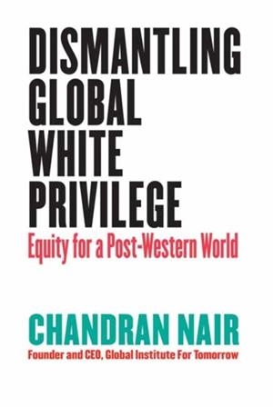 DISMANTLING GLOBAL WHITE PRIVILEGE | 9781523000005