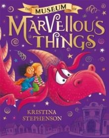 THE MUSEUM OF MARVELLOUS THINGS | 9781444946024 | KRISTINA STEPHENSON