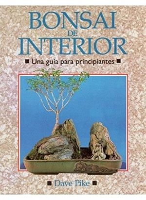 BONSAI DE INTERIOR. GUIA PRINCIPIANTES | 9788428208970 | PIKE,DAVE