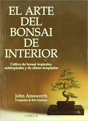 EL ARTE DEL BONSAI DE INTERIOR | 9788428208840 | AINSWORTH,J,