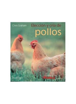 ELECCION Y CRIA DE POLLOS Y GALLINAS | 9788428208130 | GRAHAM,CHRIS