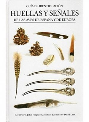 HUELLAS Y SEÑALES AVES ESPAÑA Y EUROPA | 9788428213387 | BROW/FERGUSON/ LAWRENCE/LEES