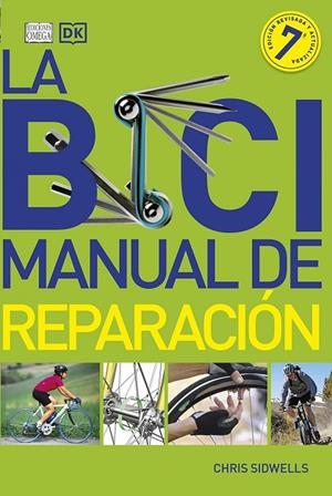 LA BICI. MANUAL DE REPARACIÓN, 7 ED. | 9788428217453 | SIDWELLS, CHRIS