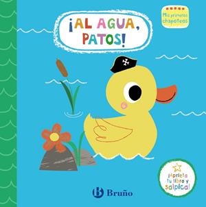 MIS PRIMEROS CHAPOTEOS. ¡AL AGUA, PATOS! | 9788469665428