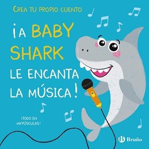 CREA TU PROPIO CUENTO. ¡A BABY SHARK LE ENCANTA LA MÚSICA! | 9788469628874