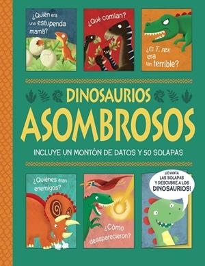 DINOSAURIOS ASOMBROSOS. ¡UN LIBRO CON SOLAPAS! | 9788469663110