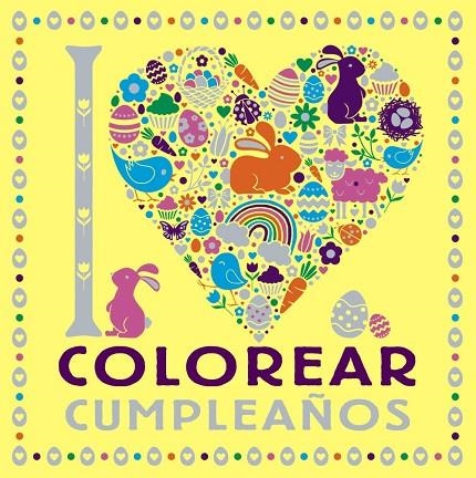 I LOVE COLOREAR CUMPLEAÑOS | 9788469628751