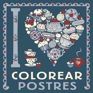 I LOVE COLOREAR POSTRES | 9788469628775