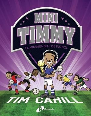 MINI TIMMY - EL MINIMUNDIAL DE FUTBOL | 9788499063751 | TIM CAHILL