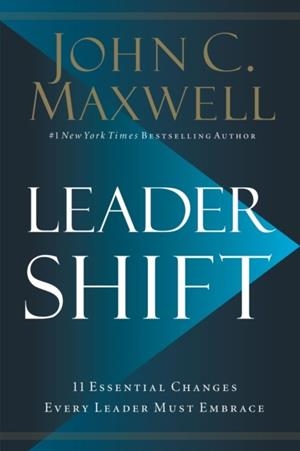 LEADERSHIFT : THE 11 ESSENTIAL CHANGES EVERY LEADER MUST EMBRACE | 9781400212941 | JOHN C. MAXWELL