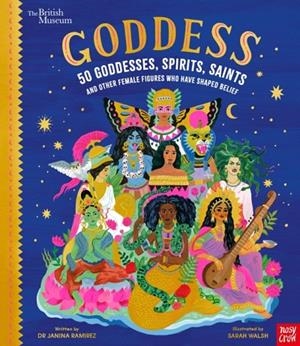 GODDESS: 50 GODDESSES, SPIRITS, SAINTS AND OTHER FEMALE FIGURES WHO HAVE SHAPED BELIEF | 9781788009959 | DR JANINA RAMIREZ