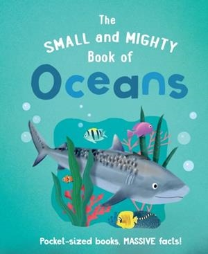 THE SMALL AND MIGHTY BOOK OF OCEANS | 9781839351372 | TURNER, TRACEY
