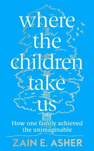 WHERE THE CHILDREN TAKE US | 9780008409432 | ZAIN ASHER